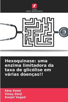 Hexoquinase: uma enzima limitadora da taxa de glicólise em várias doenças!! (Portuguese Edition)