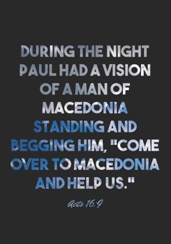 Acts 16:9 Notebook: During the night Paul had a vision of a man of Macedonia standing and begging him, "Come over to Macedonia and help us.": Acts ... Christian Journal/Diary Gift, Doodle Present