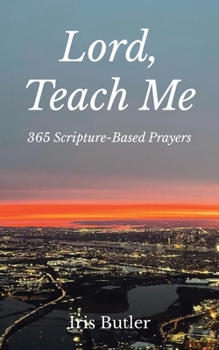 Lord, Teach Me: 365 Scripture-Based Prayers
