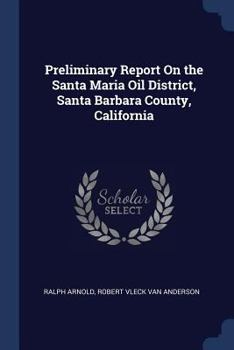 Paperback Preliminary Report On the Santa Maria Oil District, Santa Barbara County, California Book