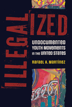 Hardcover Illegalized: Undocumented Youth Movements in the United States Book