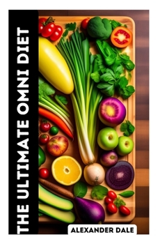 The Ultimate Omni Diet: A Comprehensive Guide to Living a Long