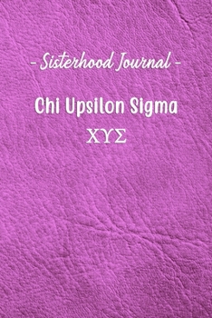 Sisterhood Journal Chi Upsilon Sigma: Gift Planner for Greek Sororities, Sorority Sisters and Alumni