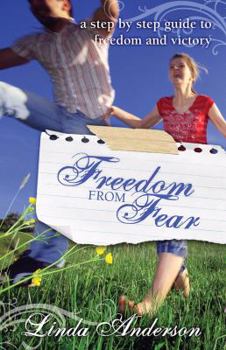 Freedom from Fear: A Step by Step Guide to Freedom and Victory