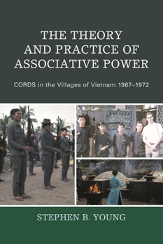 The Theory And Practice Of Associative Power: CORDS in the Villages of Vietnam 1967-1972