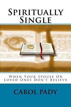 Paperback Spiritually Single: When Your Spouse Or Loved Ones Don't Believe Book