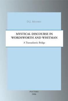 Paperback Mystical Discourse in Wordsworth and Whitman: A Transatlantic Bridge Book