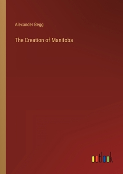 Paperback The Creation of Manitoba Book