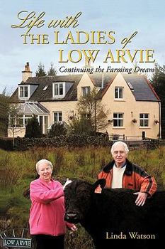 Paperback Life with the Ladies of Low Arvie: Continuing the Farming Dream Book