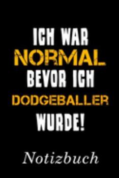 Ich War Normal Bevor Ich Dodgeballer Wurde Notizbuch: | Notizbuch mit 110 linierten Seiten | Format 6x9 DIN A5 | Soft cover matt | (German Edition)