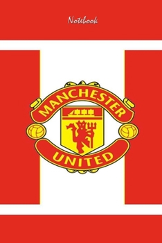 MANCHESTER UNITED  25 : Notebook Football Gifts For Men And Boys MANCHESTER UNITED  FANS: Lined Notebook / Journal Gift, 120 Pages, 6x9, Soft Cover, Matte Finish