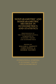 Nonparametric and Semiparametric Methods in Econometrics and Statistics: Proceedings of the Fifth International Symposium in Economic Theory and Econometrics ... in Economic Theory and Econometrics)