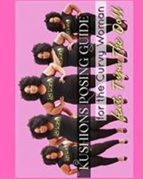Paperback Kushions Posing Guide For The Curvy Girl . Featuring Trina the Doll: Kushions Posing Guide Book