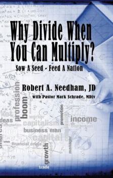 Paperback Why Divide When You Can Multiply? Sow A Seed-Feed A Nation Book