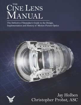 Hardcover The Cine Lens Manual: The Definitive Filmmaker's Guide to Cinema Lenses Book