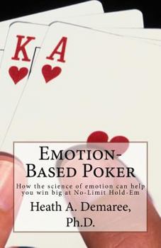 Paperback Emotion-Based Poker: How the Science of Emotion Can Help You Win Big at No-Limit Hold-Em Book