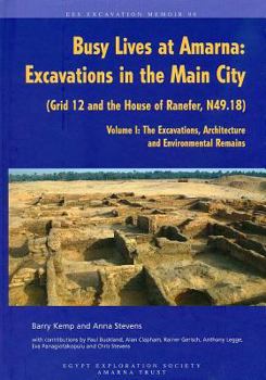 Paperback Busy Lives at Amarna: Excavations in the Main City (Grid 12 and the House of Ranefer, N49.18) Volume I: The Excavations, Architecture and En Book