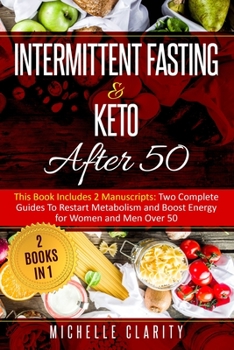 Paperback Intermittent Fasting & Keto After 50: This Book Includes 2 Manuscripts: Two Complete Guides to Restart Metabolism and Boost Energy, for Women and Men Book