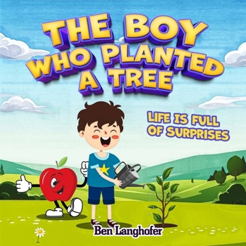 Paperback The Boy Who Planted A Tree: Life Is Full Of Surprises Book