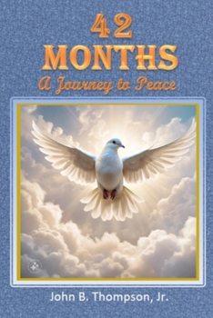 42 Months: A Journey to Peace (The End of Tribulation)