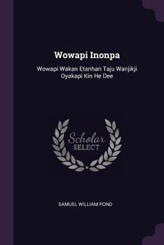 Paperback Wowapi Inonpa: Wowapi Wakan Etanhan Taju Wanjikji Oyakapi Kin He Dee Book