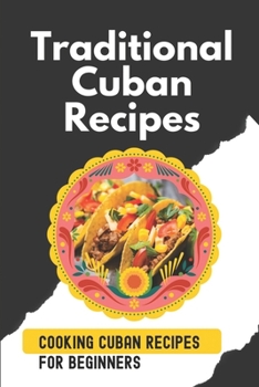 Paperback Traditional Cuban Recipes: Cooking Cuban Recipes For Beginners: Cuban Recipes Book
