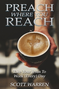 Paperback Preach Where You Reach: Bring Your Jesus to Work (Every) Day Book