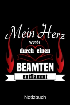 Mein Herz wurde durch einen Beamten entflammt: A5 Notizbuch | Liniert 120 Seiten | Geschenk/Geschenkidee zum Geburtstag | Weihnachten | Ostern | Vatertag | Muttertag | Namenstag (German Edition)