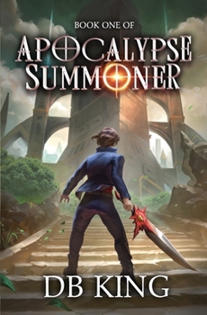 Apocalypse Summoner: A LitRPG Adventure