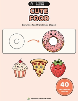 Paperback 5-Minute Drawing: Cute Food: 40 Easy Step-by-Step Drawing Lessons for Kids with Practice Pages and Creative Challenges Book