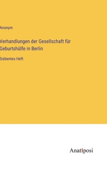 Hardcover Verhandlungen der Gesellschaft für Geburtshülfe in Berlin: Siebentes Heft [German] Book
