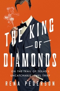 Hardcover The King of Diamonds: The Search for the Elusive Texas Jewel Thief Book