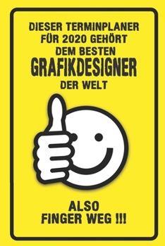 Dieser Terminplaner für 2020 gehört dem besten Grafikdesigner der Welt - also Finger Weg !!!: Organizer für das Jahr 2020 mit lustigem Spruch | ... von Januar bis Dezember 2020 (German Edition)