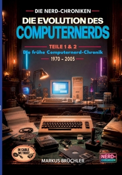 Paperback Die Evolution des Computernerds - Teile 1+2: Die frühe Computernerd-Chronik, 1970 - 2005 [German] Book
