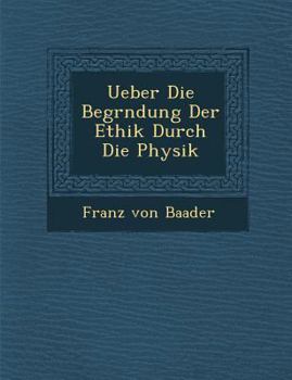 Paperback Ueber Die Begr&#65533;ndung Der Ethik Durch Die Physik [German] Book