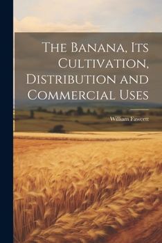 Paperback The Banana, its Cultivation, Distribution and Commercial Uses Book