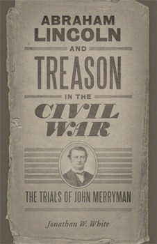 Paperback Abraham Lincoln and Treason in the Civil War: The Trials of John Merryman Book