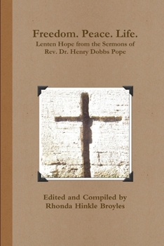 Paperback Freedom. Peace. Life. Lenten Hope from the Sermons of Rev. Dr. Henry Dobbs Pope Book