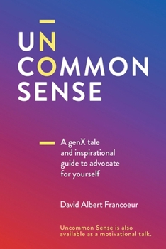 Uncommon Sense: A Gen X tale and an inspirational guide to advocate for yourself