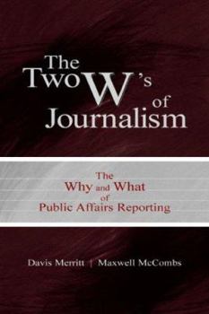 Paperback The Two W's of Journalism: The Why and What of Public Affairs Reporting Book