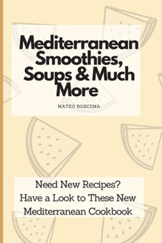 Paperback Mediterranean Smoothies, Soups & Much More: Need New Recipes? Have a Look to These New Mediterranean Cookbook Book