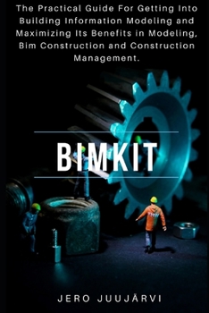 Paperback Bimkit: The Practical Guide for Building Information Modeling and maximizing its benefits in Modeling, BIM Construction and Co Book