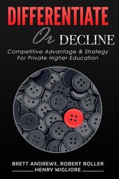 Paperback Differentiate or Decline: Competitive Advantage and Strategy for Private Higher Education Book