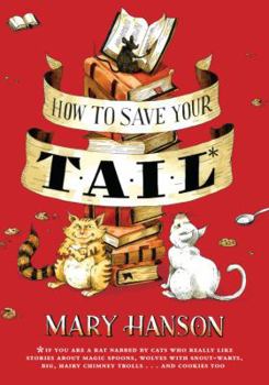 Hardcover How to Save Your Tail: If You Are a Rat Nabbed by Cats Who Really Like Stories about Magic Spoons, Wolves with Snout-Warts, Big Hairy Chimney Book