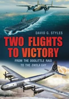 Hardcover Two Flights to Victory: From the Doolittle Raid to the Enola Gay Book