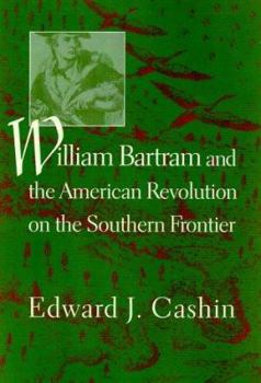 Hardcover William Bartram and the American Revolution on the Southern Frontier Book