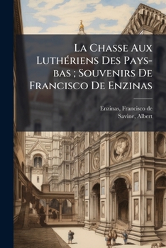 Paperback La Chasse Aux Luthériens Des Pays-bas; Souvenirs De Francisco De Enzinas [French] Book