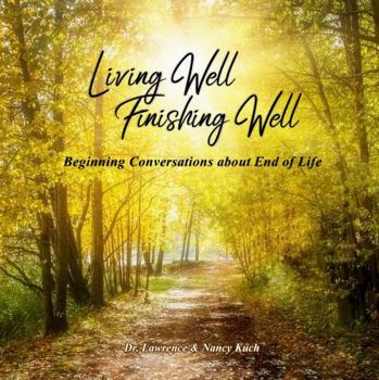 Paperback Living Well Finishing Well: Beginning Conversations about End of Life Book
