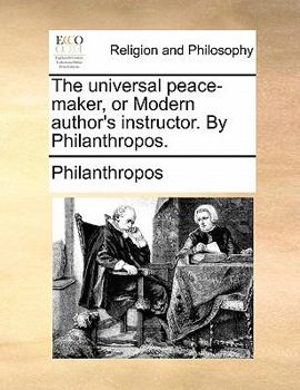 Paperback The Universal Peace-Maker, or Modern Author's Instructor. by Philanthropos. Book