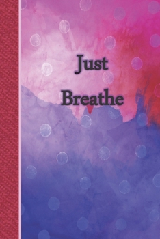 Paperback Just Breathe: 365 Day Gratitude Journal Notebook to Express Your Gratefulness and Thankfulness everyday for Men, Women and Teens. Book